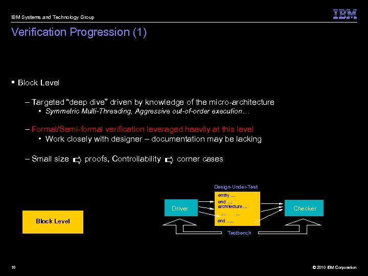 IBM Systems and Technology Group Verification Progression (1) § Block Level – Targeted “deep