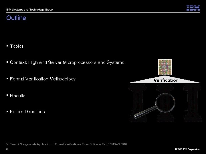 IBM Systems and Technology Group Outline § Topics § Context: High-end Server Microprocessors and