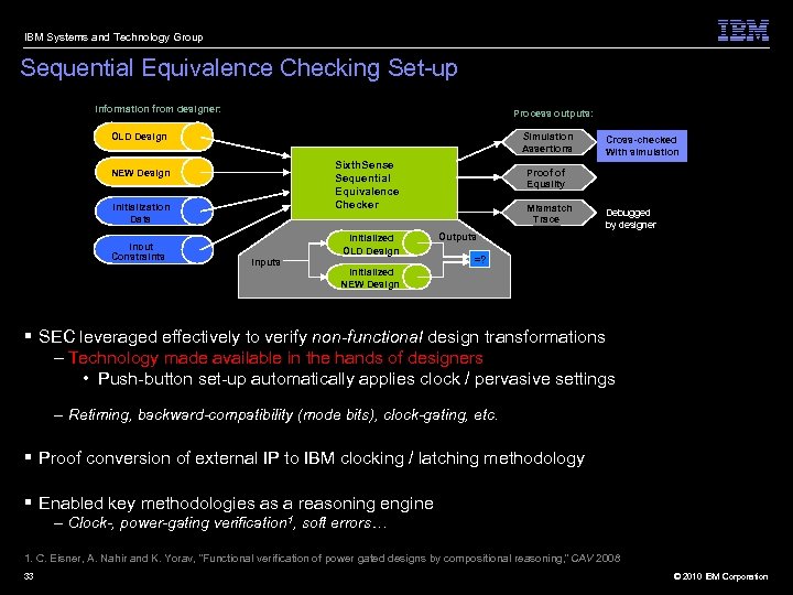 IBM Systems and Technology Group Sequential Equivalence Checking Set-up Information from designer: Process outputs: