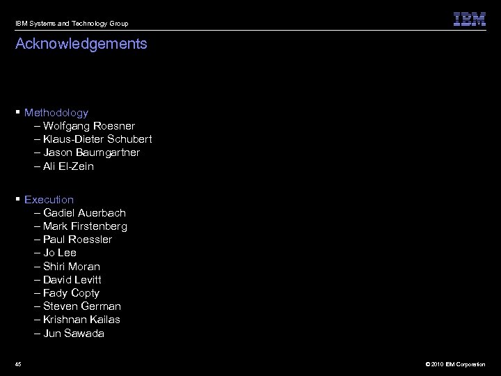 IBM Systems and Technology Group Acknowledgements § Methodology – Wolfgang Roesner – Klaus-Dieter Schubert