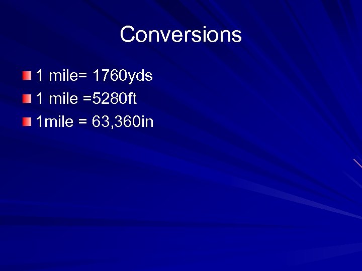 Conversions 1 mile= 1760 yds 1 mile =5280 ft 1 mile = 63, 360