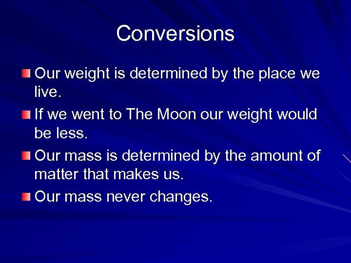 Conversions Our weight is determined by the place we live. If we went to