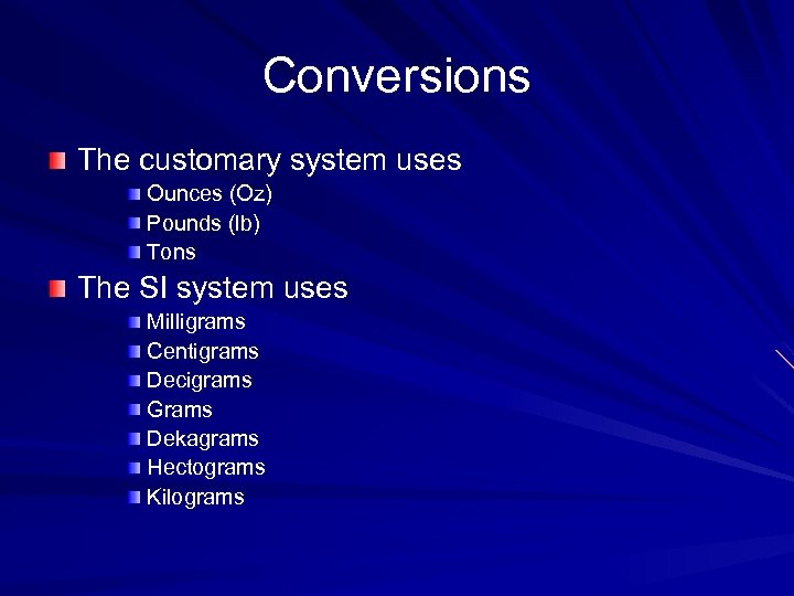 Conversions The customary system uses Ounces (Oz) Pounds (lb) Tons The SI system uses