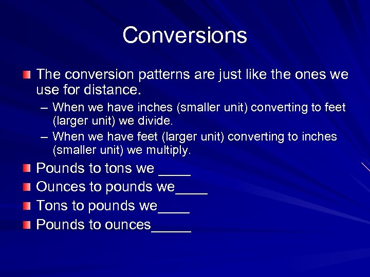 Conversions The conversion patterns are just like the ones we use for distance. –