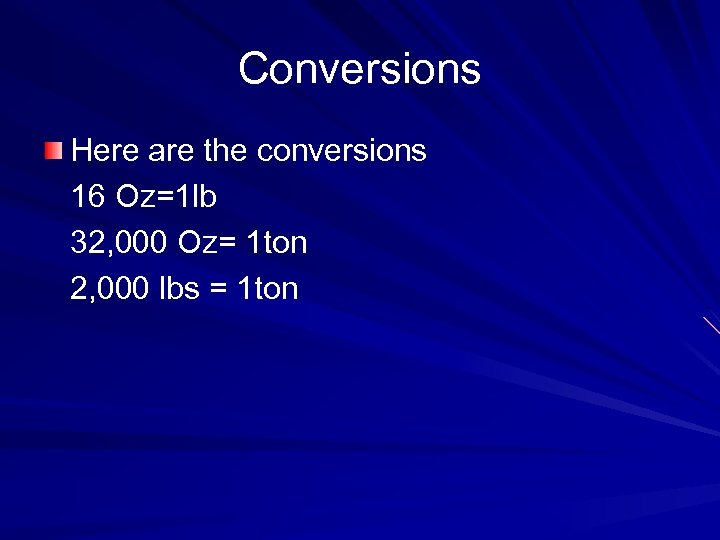 Conversions Here are the conversions 16 Oz=1 lb 32, 000 Oz= 1 ton 2,
