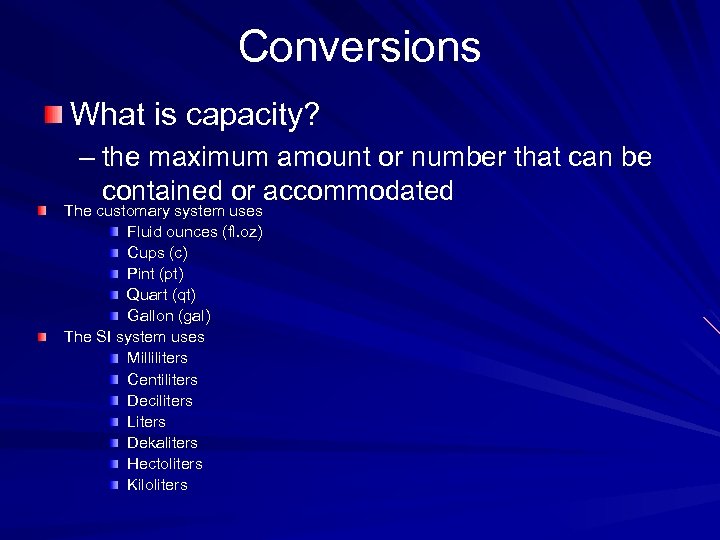 Conversions What is capacity? – the maximum amount or number that can be contained