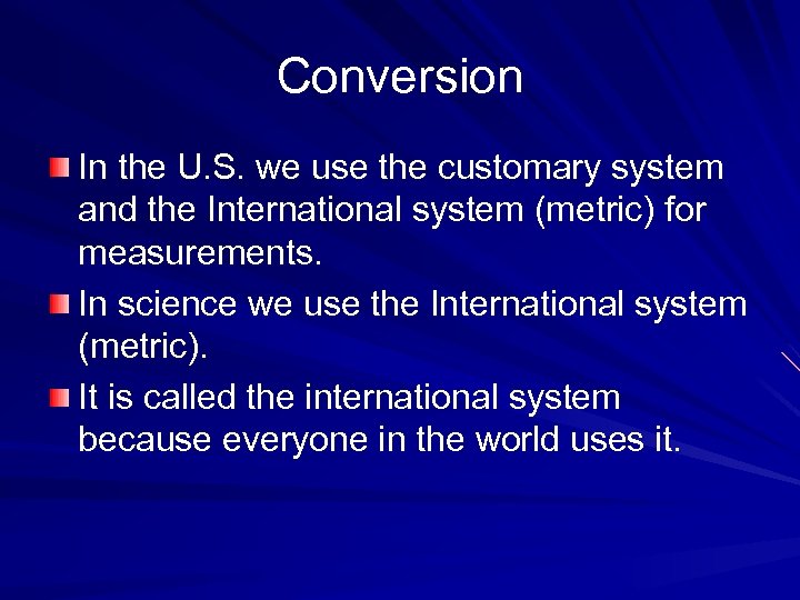 Conversion In the U. S. we use the customary system and the International system