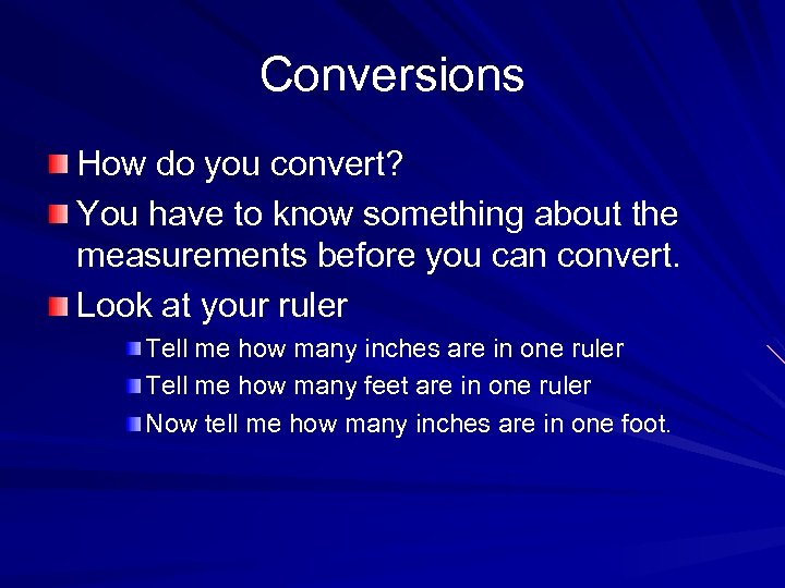 Conversions How do you convert? You have to know something about the measurements before