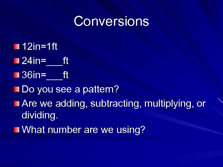 Conversions 12 in=1 ft 24 in=___ft 36 in=___ft Do you see a pattern? Are