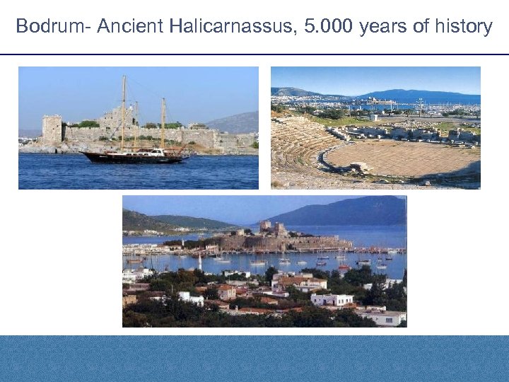 Bodrum- Ancient Halicarnassus, 5. 000 years of history 