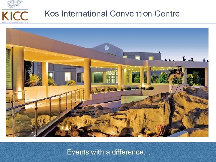 Kos International Convention Centre Events with a difference… 