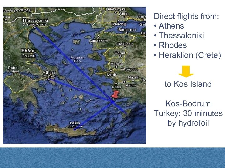 Direct flights from: • Athens • Thessaloniki • Rhodes • Heraklion (Crete) to Kos