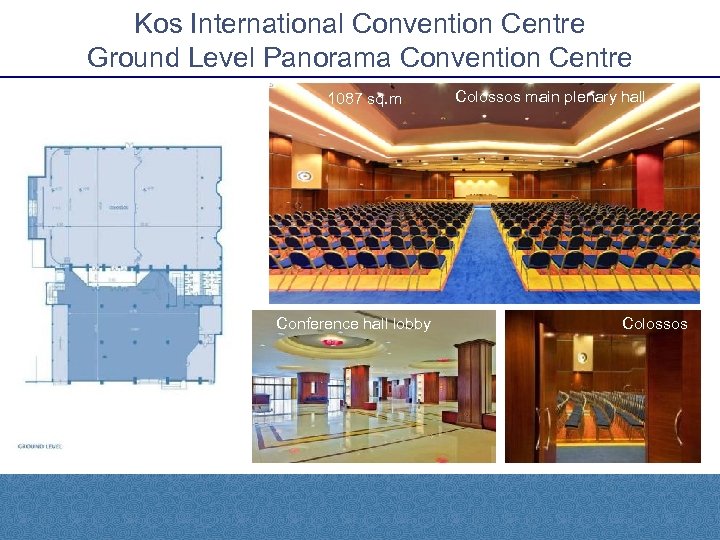 Kos International Convention Centre Ground Level Panorama Convention Centre 1087 sq. m. Conference hall