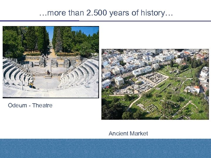 …more than 2. 500 years of history… Odeum - Theatre Ancient Market 