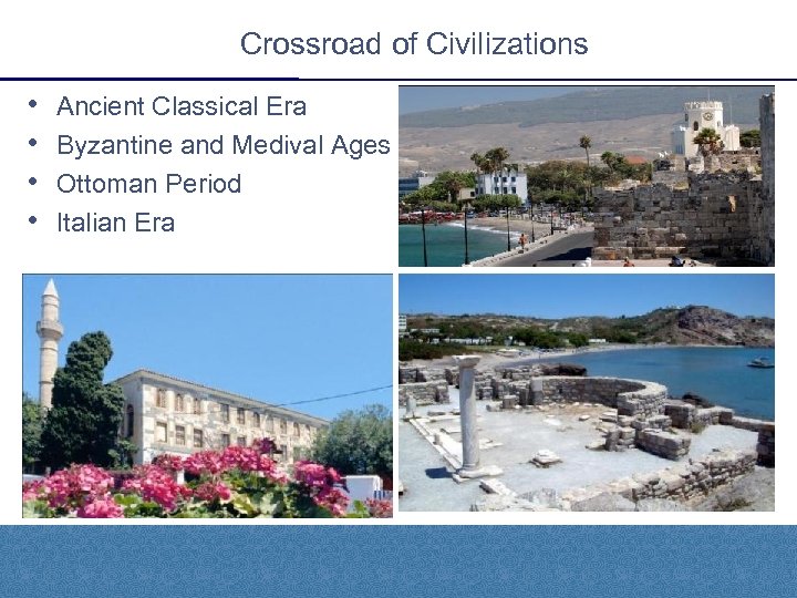 Crossroad of Civilizations • • Ancient Classical Era Byzantine and Medival Ages Ottoman Period