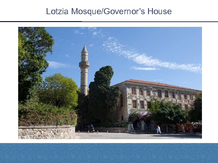 Lotzia Mosque/Governor’s House 