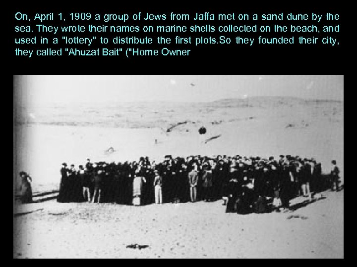 On, April 1, 1909 a group of Jews from Jaffa met on a sand