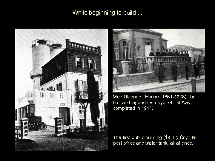 While beginning to build. . . Meir Dizengoff House (1861 -1936), the first and