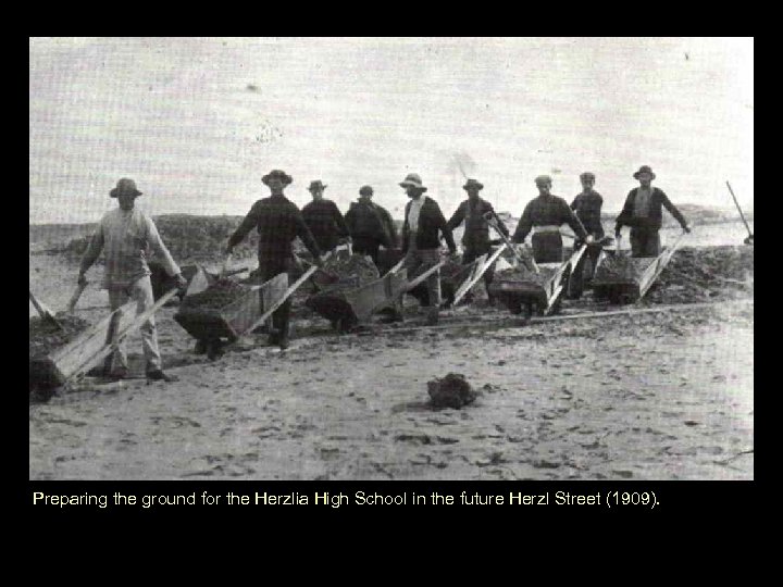 Preparing the ground for the Herzlia High School in the future Herzl Street (1909).