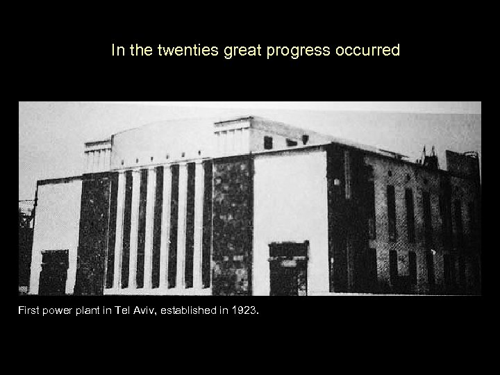 In the twenties great progress occurred First power plant in Tel Aviv, established in