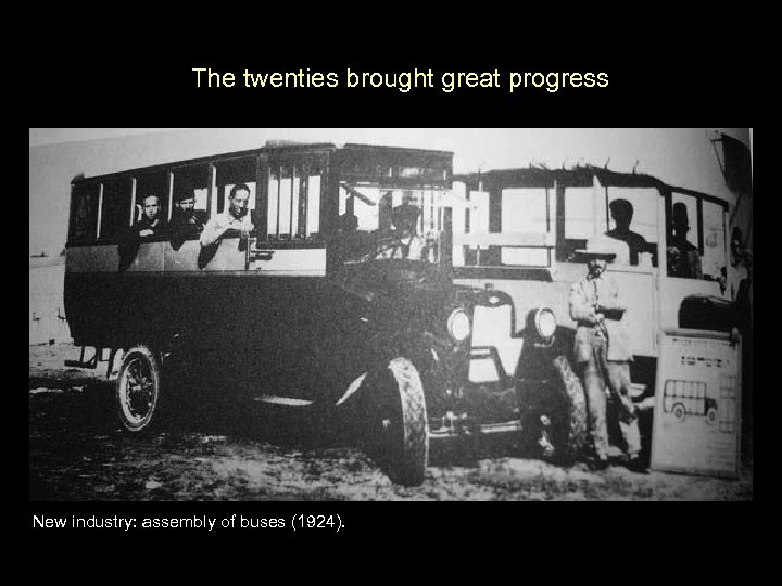 The twenties brought great progress New industry: assembly of buses (1924). 