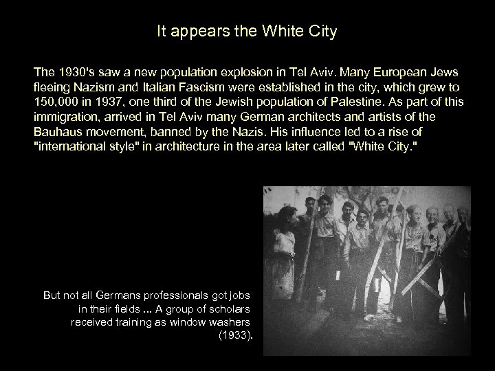 It appears the White City The 1930's saw a new population explosion in Tel