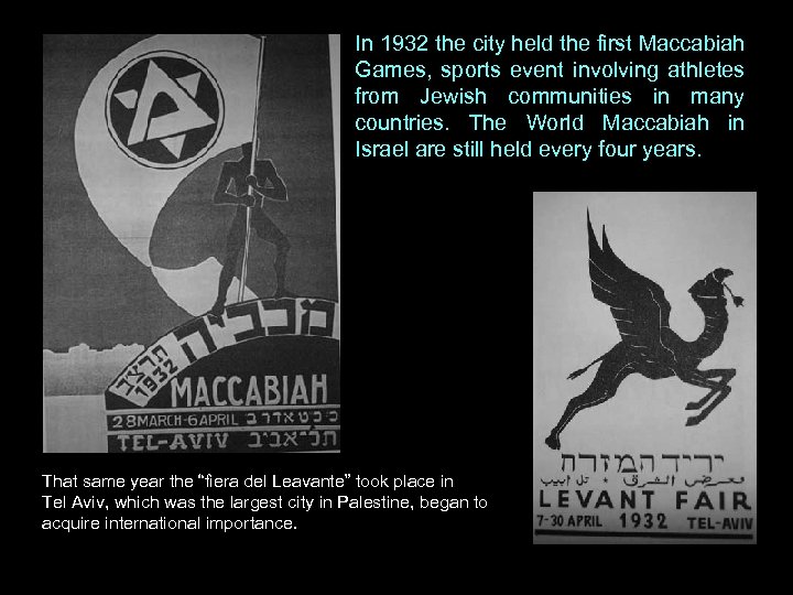 In 1932 the city held the first Maccabiah Games, sports event involving athletes from