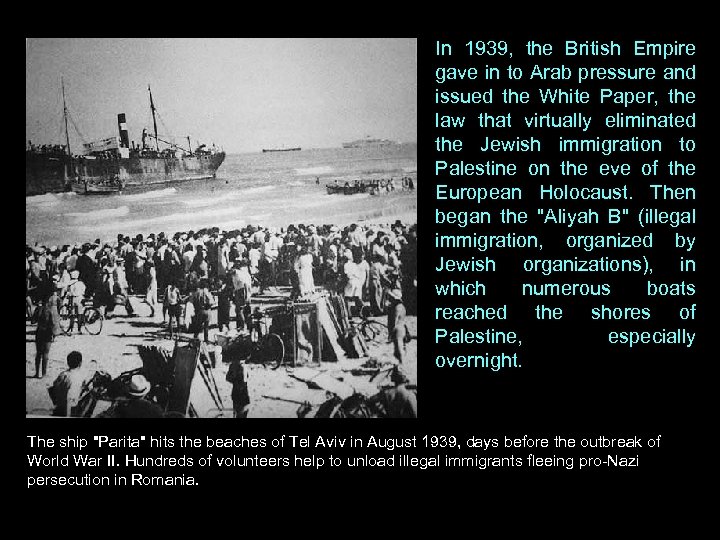 In 1939, the British Empire gave in to Arab pressure and issued the White