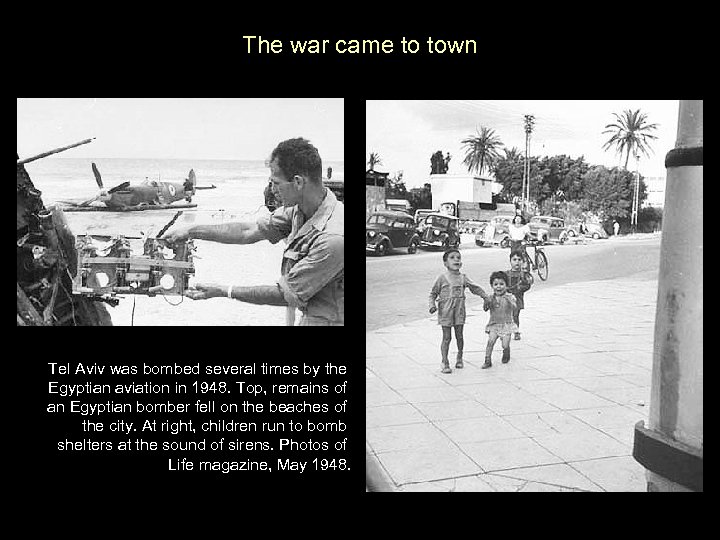 The war came to town Tel Aviv was bombed several times by the Egyptian