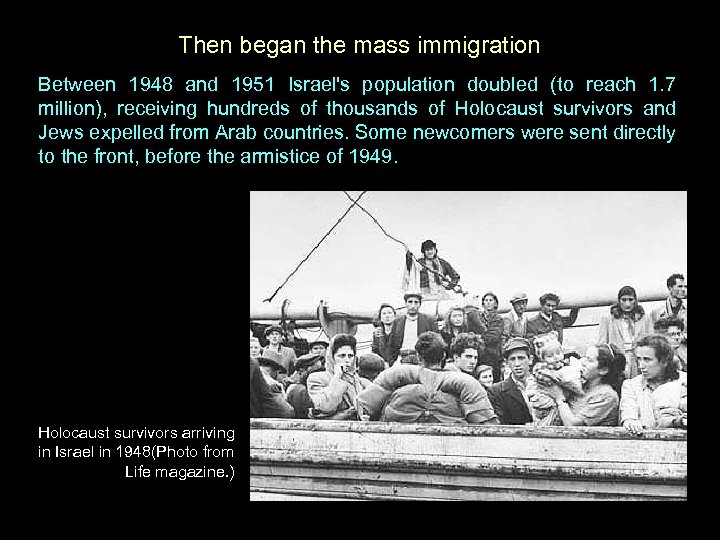 Then began the mass immigration Between 1948 and 1951 Israel's population doubled (to reach