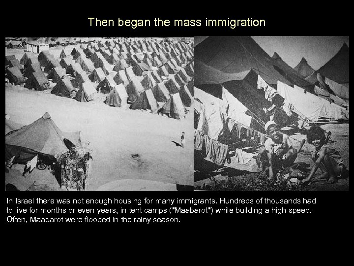 Then began the mass immigration In Israel there was not enough housing for many