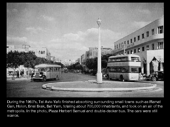 During the 1960's, Tel Aviv-Yafo finished absorbing surrounding small towns such as Ramat Gan,