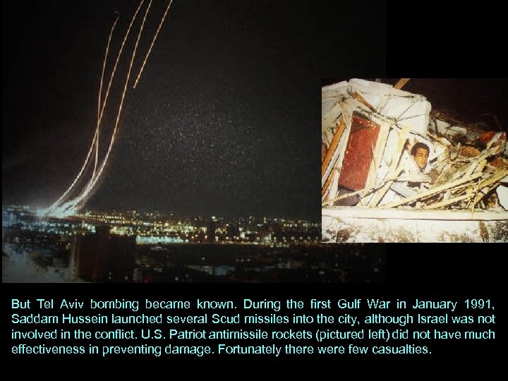 But Tel Aviv bombing became known. During the first Gulf War in January 1991,