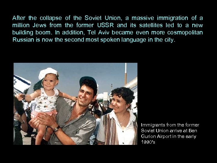 After the collapse of the Soviet Union, a massive immigration of a million Jews