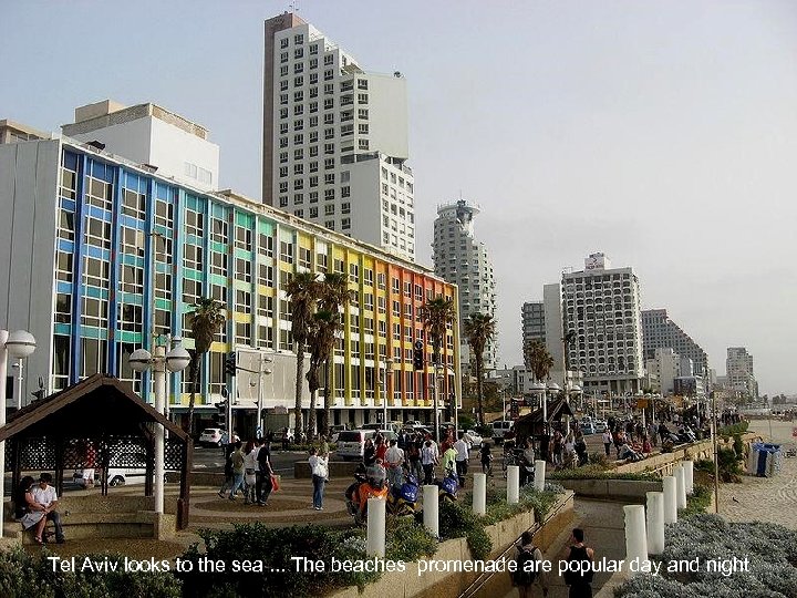 Tel Aviv looks to the sea. . . The beaches promenade are popular day