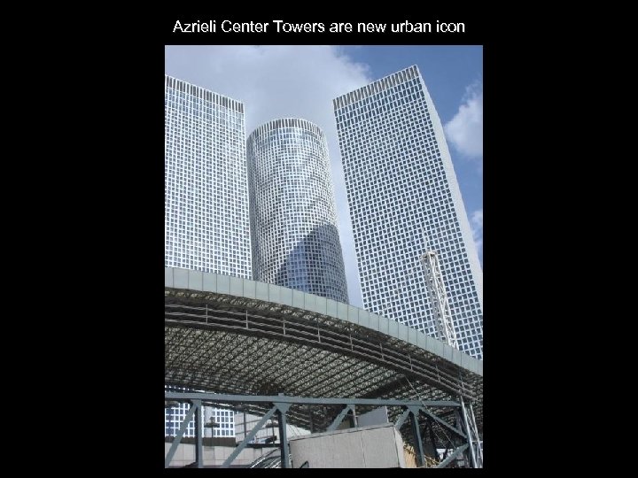 Azrieli Center Towers are new urban icon 