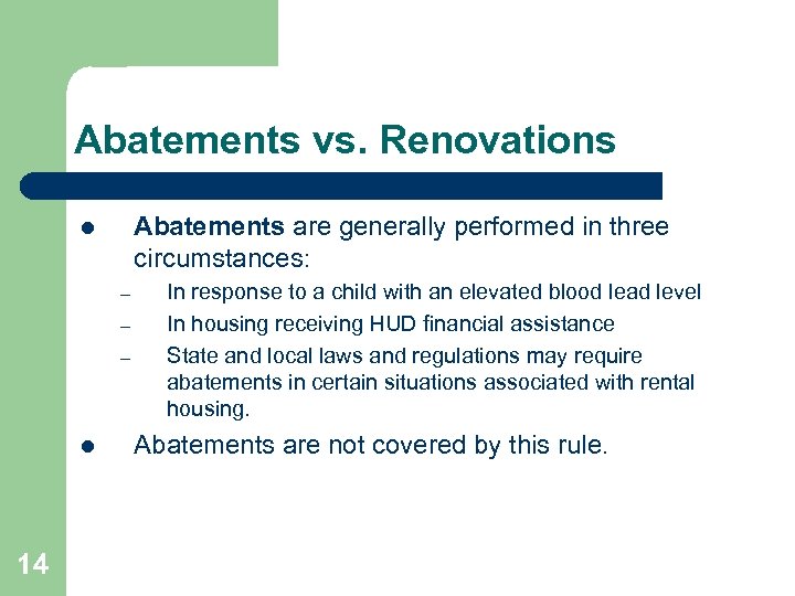 Abatements vs. Renovations Abatements are generally performed in three circumstances: l – – –