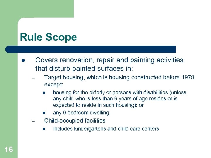 Rule Scope Covers renovation, repair and painting activities that disturb painted surfaces in: l