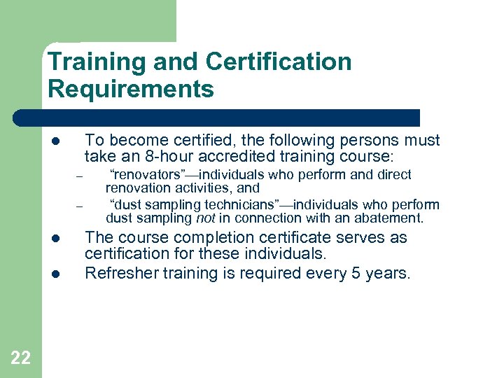 Training and Certification Requirements To become certified, the following persons must take an 8