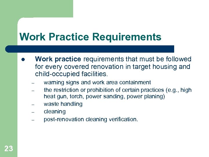 Work Practice Requirements Work practice requirements that must be followed for every covered renovation