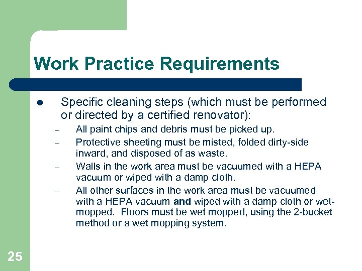 Work Practice Requirements Specific cleaning steps (which must be performed or directed by a