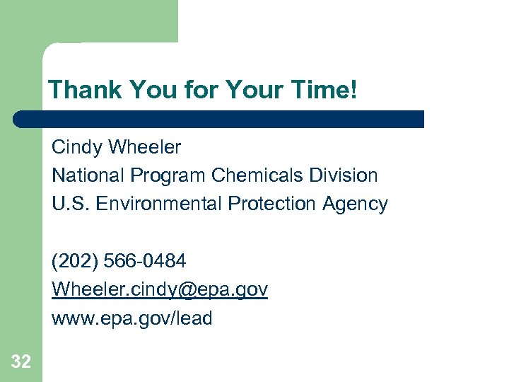 Thank You for Your Time! Cindy Wheeler National Program Chemicals Division U. S. Environmental