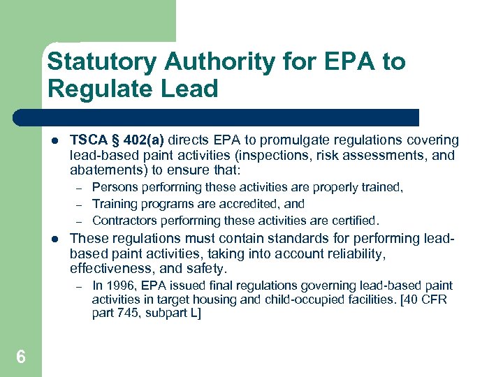 Statutory Authority for EPA to Regulate Lead l TSCA § 402(a) directs EPA to