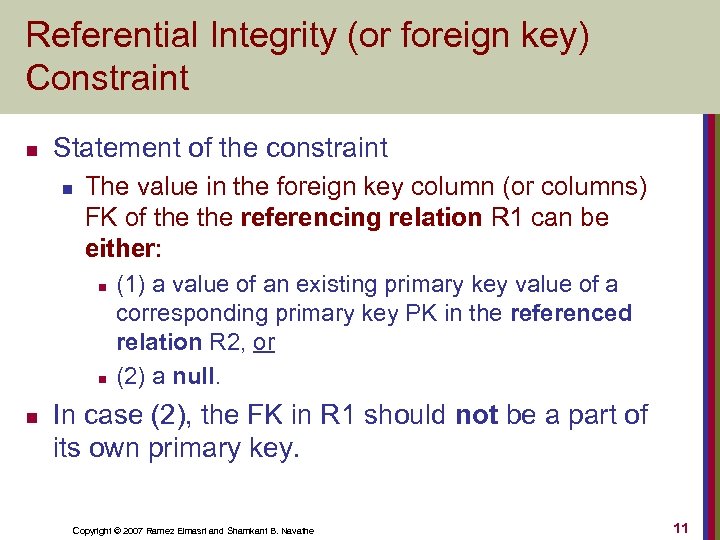 Referential Integrity (or foreign key) Constraint n Statement of the constraint n The value