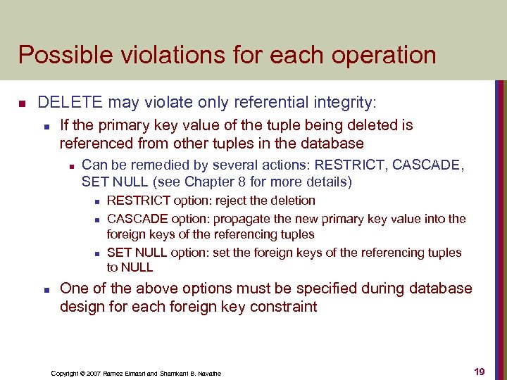 Possible violations for each operation n DELETE may violate only referential integrity: n If