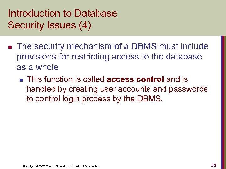 Introduction to Database Security Issues (4) n The security mechanism of a DBMS must