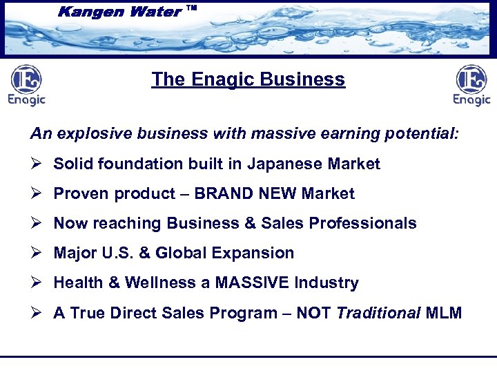 The Enagic Business An explosive business with massive earning potential: Ø Solid foundation built