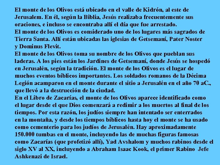 El monte de los Olivos está ubicado en el valle de Kidrón, al este