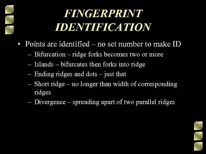 FINGERPRINT IDENTIFICATION • Points are identified – no set number to make ID –