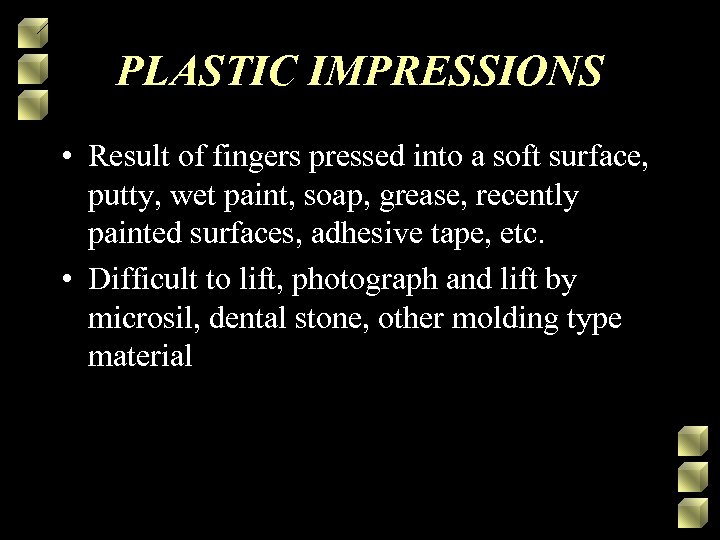 PLASTIC IMPRESSIONS • Result of fingers pressed into a soft surface, putty, wet paint,